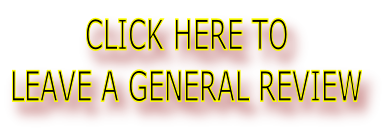 CLICK HERE TO 
LEAVE A GENERAL REVIEW
